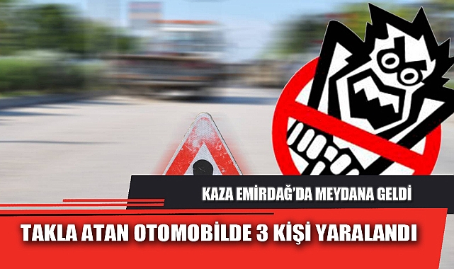 TAKLA ATAN OTOMOBİLDE 3 KİŞİ YARALANDI