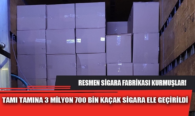 TAMI TAMINA 3 MİLYON 700 BİN KAÇAK SİGARA ELE GEÇİRİLDİ