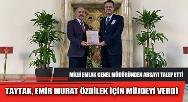 TAYTAK, EMİR MURAT ÖZDİLEK İÇİN MÜJDEYİ VERDİ