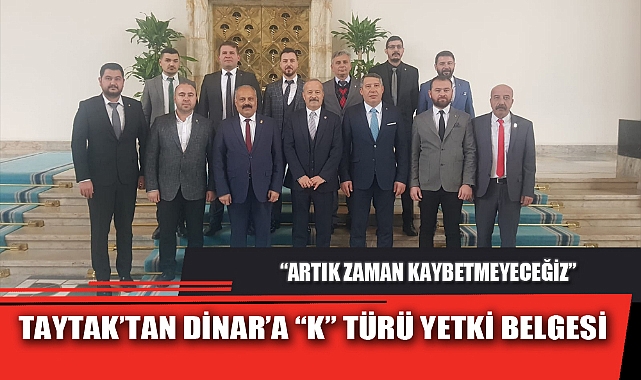 TAYTAK’TAN DİNAR’A “K” TÜRÜ YETKİ BELGESİ