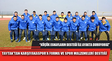 TAYTAK’TAN KARŞIYAKASPOR’A FORMA VE SPOR MALZEMELERİ DESTEĞİ