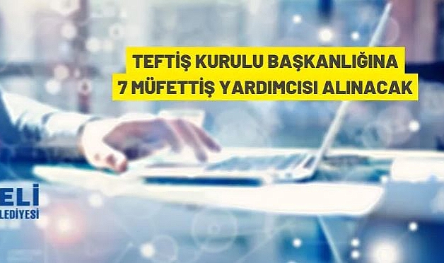 TEFTİŞ KURULU BAŞKANLIĞI MÜFETTİŞ YARDIMCILIĞI GİRİŞ SINAVI İLANI