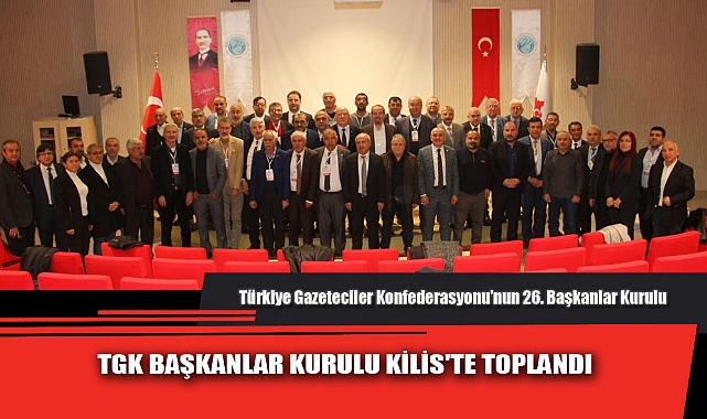 TGK BAŞKANLAR KURULU KİLİS'TE TOPLANDI