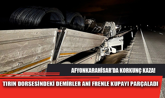 TIRIN DORSESİNDEKİ DEMİRLER ANİ FRENLE KUPAYI PARÇALADI