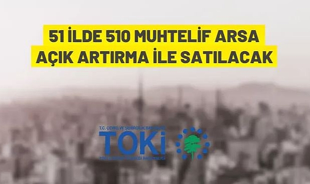 TOKİ 51 İLDE 510 MUHTELİF ARSAYI AÇIK ARTIRMAYLA SATACAK