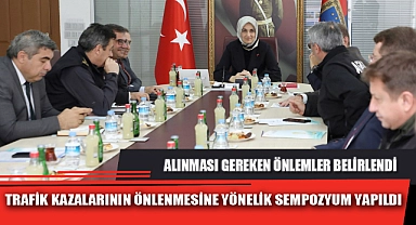 TRAFİK KAZALARININ ÖNLENMESİNE YÖNELİK SEMPOZYUM YAPILDI