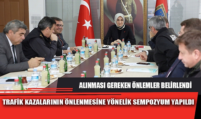 TRAFİK KAZALARININ ÖNLENMESİNE YÖNELİK SEMPOZYUM YAPILDI