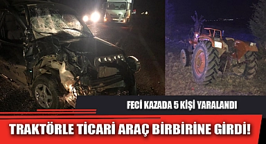 TRAKTÖRLE TİCARİ ARAÇ BİRBİRİNE GİRDİ!