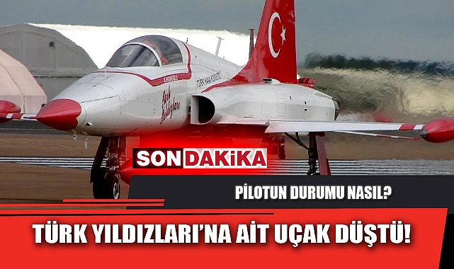 TÜRK YILDIZLARI’NA AİT UÇAK DÜŞTÜ!