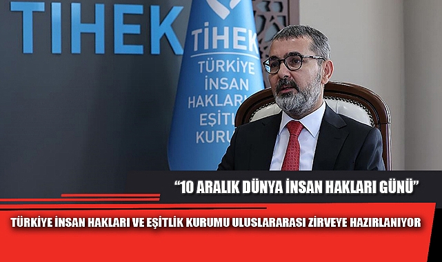 TÜRKİYE İNSAN HAKLARI VE EŞİTLİK KURUMU ULUSLARARASI ZİRVEYE HAZIRLANIYOR