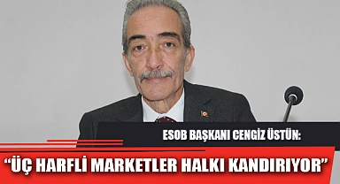 “ÜÇ HARFLİ MARKETLER HALKI KANDIRIYOR”