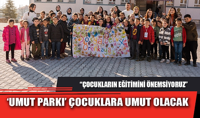‘UMUT PARKI’ ÇOCUKLARA UMUT OLACAK