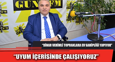 “UYUM İÇERİSİNDE ÇALIŞIYORUZ”