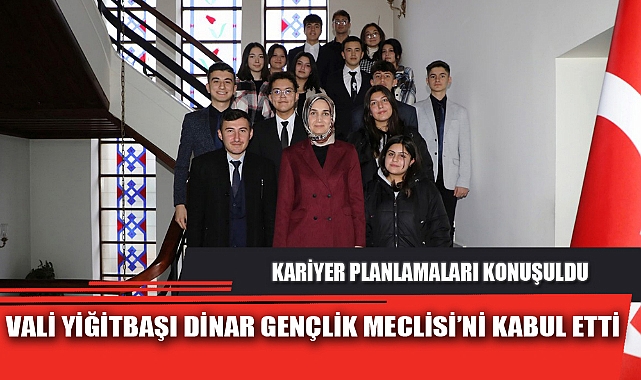 VALİ YİĞİTBAŞI DİNAR GENÇLİK MECLİSİ’Nİ KABUL ETTİ