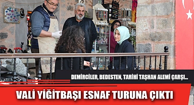 VALİ YİĞİTBAŞI ESNAF TURUNA ÇIKTI