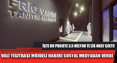 VALİ YİĞİTBAŞI MÜJDELİ HABERİ SOSYAL MEDYADAN VERDİ