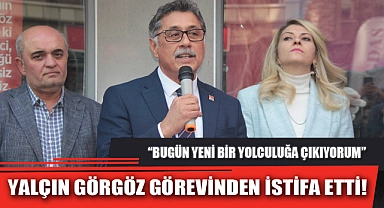 YALÇIN GÖRGÖZ GÖREVİNDEN İSTİFA ETTİ!