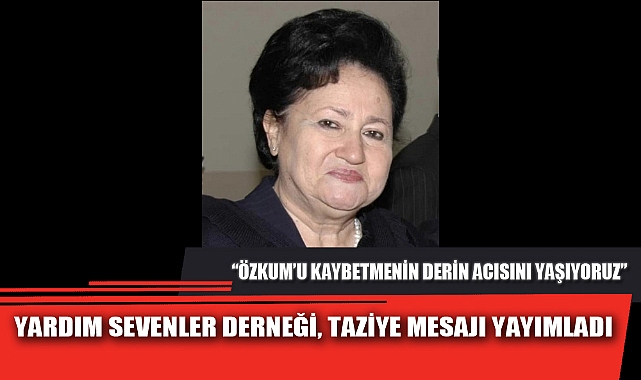YARDIM SEVENLER DERNEĞİ, TAZİYE MESAJI YAYIMLADI