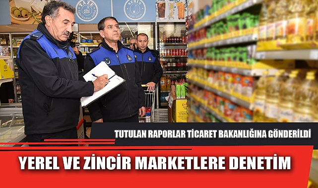 YEREL VE ZİNCİR MARKETLERE DENETİM