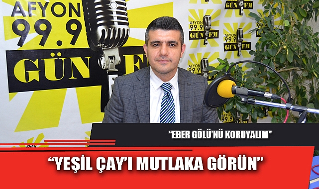 “YEŞİL ÇAY’I MUTLAKA GÖRÜN”