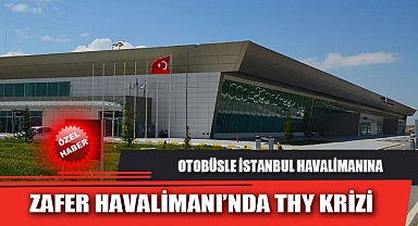 ZAFER HAVALİMANI’NDA THY KRİZİ