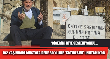 102 YAŞINDAKİ MUSTAFA DEDE 30 YILDIR ‘KATİBESİNİ’ UNUTAMIYOR