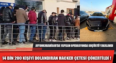 14 BİN 200 KİŞİYİ DOLANDIRAN HACKER ÇETESİ ÇÖKERTİLDİ