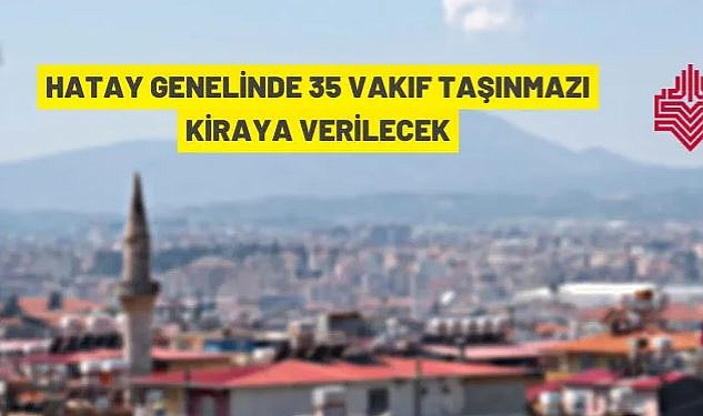 35 ADET TAŞINMAZ KİRAYA VERİLECEK