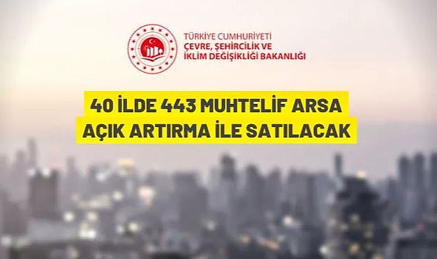 40 İLDE 443 MUHTELİF ARSA SATILACAK