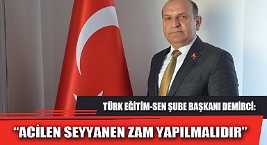 “ACİLEN SEYYANEN ZAM YAPILMALIDIR”