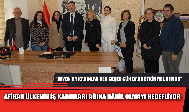 AFİKAD ÜLKENİN İŞ KADINLARI AĞINA DÂHİL OLMAYI HEDEFLİYOR