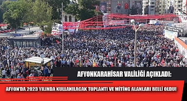 AFYON’DA 2023 YILINDA KULLANILACAK TOPLANTI VE MİTİNG ALANLARI BELLİ OLDU!