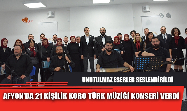 AFYON’DA 21 KİŞİLİK KORO TÜRK MÜZİĞİ KONSERİ VERDİ