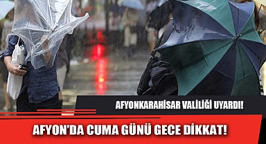 AFYON’DA CUMA GÜNÜ GECE DİKKAT!