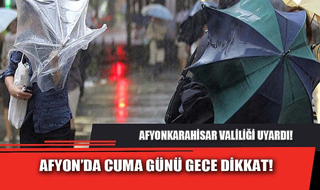 AFYON’DA CUMA GÜNÜ GECE DİKKAT!