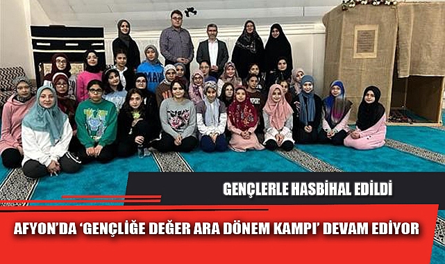 AFYON’DA ‘GENÇLİĞE DEĞER ARA DÖNEM KAMPI’ DEVAM EDİYOR