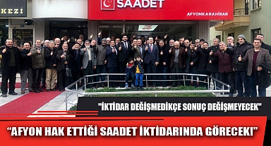 "AFYON HAK ETTİĞİNİ SAADET İKTİDARINDA GÖRECEK!"