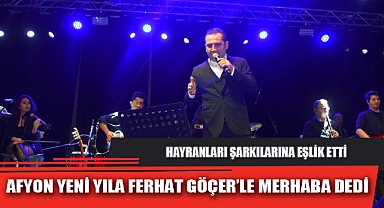 AFYON YENİ YILA FERHAT GÖÇER’LE MERHABA DEDİ