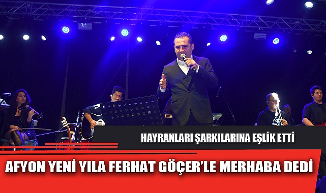 AFYON YENİ YILA FERHAT GÖÇER’LE MERHABA DEDİ