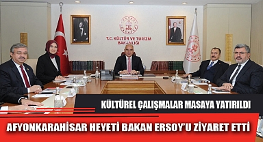 AFYONKARAHİSAR HEYETİ BAKAN ERSOY'U ZİYARET ETTİ