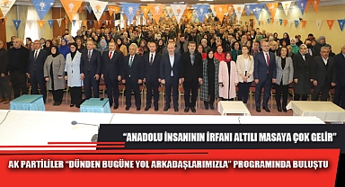 AK PARTİLİLER “DÜNDEN BUGÜNE YOL ARKADAŞLARIMIZLA” PROGRAMINDA BULUŞTU