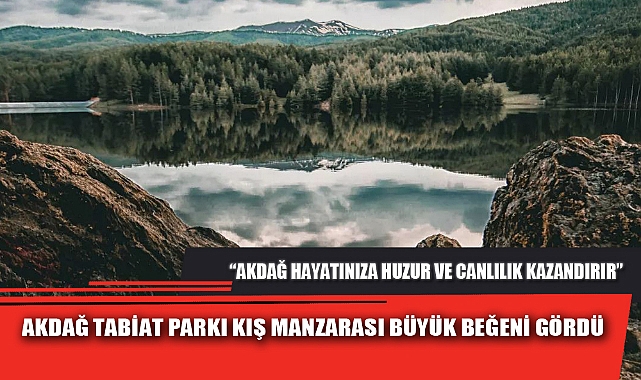AKDAĞ TABİAT PARKI KIŞ MANZARASI BÜYÜK BEĞENİ GÖRDÜ
