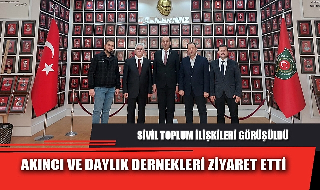 AKINCI VE DAYLIK DERNEKLERİ ZİYARET ETTİ