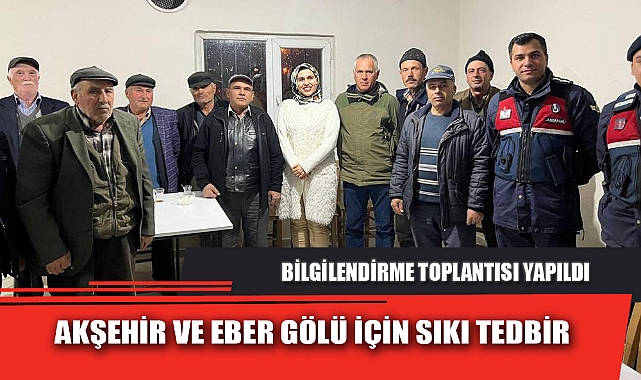 AKŞEHİR VE EBER GÖLÜ İÇİN SIKI TEDBİR