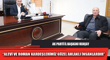 “ALEVİ VE ROMAN KARDEŞLERİMİZ GÜZEL AHLAKLI İNSANLARDIR”
