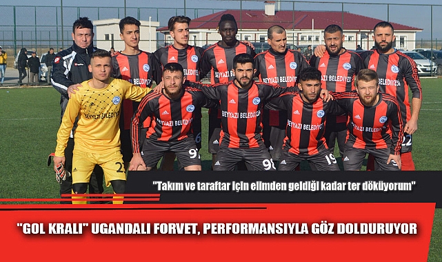 AMATÖR LİGİN "GOL KRALI" UGANDALI FORVET, PERFORMANSIYLA GÖZ DOLDURUYOR