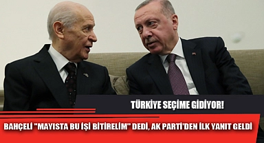 BAHÇELİ "MAYISTA BU İŞİ BİTİRELİM" DEDİ, AK PARTİ'DEN İLK YANIT GELDİ