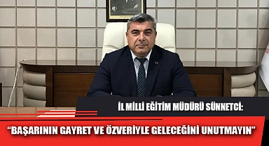 “BAŞARININ GAYRET VE ÖZVERİYLE GELECEĞİNİ UNUTMAYIN”