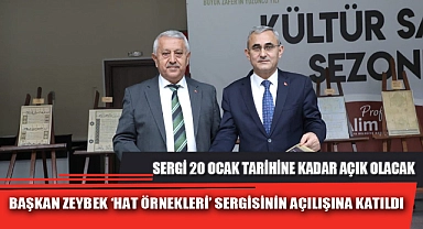BAŞKAN ZEYBEK ‘HAT ÖRNEKLERİ’ SERGİSİNİN AÇILIŞINA KATILDI