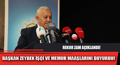 BAŞKAN ZEYBEK İŞÇİ VE MEMUR MAAŞLARINI DUYURDU!